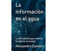 La información en el agua: La red cuántica que conecta la vida con el cosmos