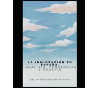 La Inmigración en España: Análisis, Tendencias y Desafíos: Immigration in Spain: Analysis, Trends and Challenges