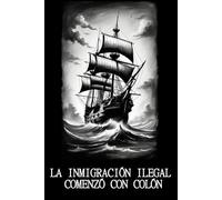 LA INMIGRACIÓN ILEGAL COMENZÓ CON COLÓN: Un análisis histórico de la colonización y el concepto moderno de inmigración
