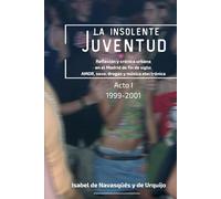La insolente juventud: Reflexión y crónica urbana en el Madrid de fin de siglo: AMOR, sexo, drogas y música electrónica