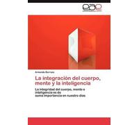 La Integración Del Cuerpo, Mente Y La Inteligencia