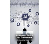 La inteligencia artificial en la vida cotidiana: Cómo la IA determina nuestras acciones y decisiones