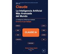 La Inteligencia Artificial Más Avanzada del Mundo: La inteligencia artificial que cambiará la forma en que trabajas