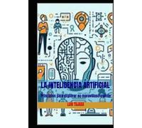 La Inteligencia Artificial: Principios para explorar su maravilloso mundo
