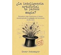 ¿La inteligencia artificial te parece magia?: Descubre cómo funciona el truco construyendo tu propia red neuronal desde cero