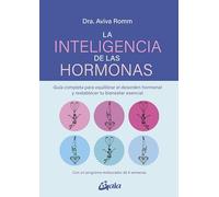 La inteligencia de las hormonas: Guía completa para equilibrar el desorden hormonal y restablecer tu bienestar esencial