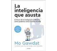 La inteligencia que asusta: El futuro de la inteligencia artificial y cómo podemos salvar nuestro mundo