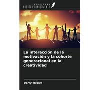 La interacción de la motivación y la cohorte generacional en la creatividad