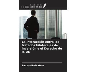 La interacción entre los tratados bilaterales de inversión y el Derecho de la UE
