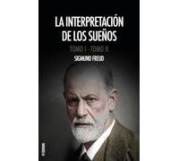 La interpretación de los sueños: Obra completa (Tomos I y II), con notas del autor y del traductor