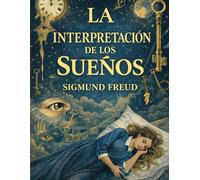 La Interpretación de los Sueños: Psicoanálisis, simbolismo y el lenguaje oculto de los sueños