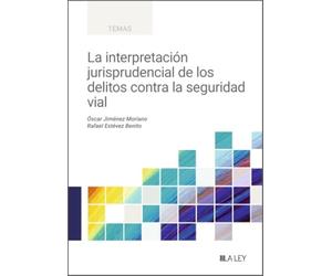 La interpretación jurisprudencial de los delitos contra la seguridad vial