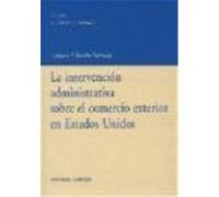 LA INTERVENCIÓN ADMINISTRATIVA SOBRE EL COMERCIO EXTERIOR EN ESTADOS UNIDOS.