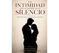 La intimidad que se pierde en el silencio: De la desconexión al encuentro conciente