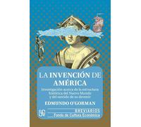 La invención de América: Investigación Acerca De La Estructura Histórica Del Nuevo Mundo Y Del Sentido De Su Devenir