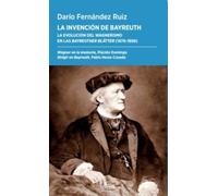 La invención de Bayreuth: La evolución del wagnerismo en las Bayreuther Blätter (1876-1898)