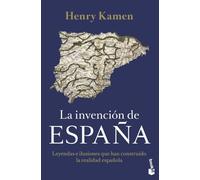 La invención de España: Leyendas e ilusiones que han construido la realidad española