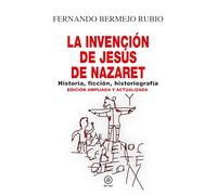 La invención de Jesús de Nazaret: Historia, ficción, historiografía