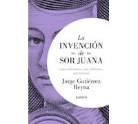 La invención de Sor Juana / The Invention of Sor Juana – Edition Lumen