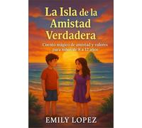 La Isla de la Amistad Verdadera: Cuento mágico de amistad y valores para niños de 8 a 12 años: Una travesía fantástica sobre el poder de la cooperación y la empatía