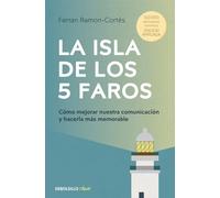 La isla de los 5 faros/ The Island of the 5 Lighthouses: Cómo mejorar nuestra comunicación y hacerla más memorable/ How to Improve Our Communication and Make It More Memorable