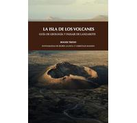 LA ISLA DE LOS VOLCANES. GUÍA DE GEOLOGÍA Y PASAJE DE LANZAROTE