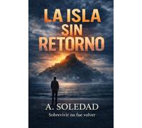 La isla sin retorno: Sobrevivir no fue volver