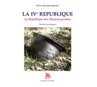 LA IVe RÉPUBLIQUE - La République des illusions perdues Histoire chronologique La république des illusions perdues - Pierre Alexandre Bourson - Godeffroy De Bouillon - broché - Etude