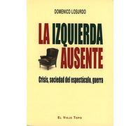 La izquierda ausente: Crisis, sociedad del espectáculo, guerra