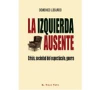 La Izquierda Ausente. Crisis, Sociedad Del Espectáculo, Guerra - Losurdo, Domenico, Vivanco, Juan (tr.) Losurdo, Domenico, Vivanco, Juan Tr (Auteur)