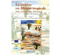 La Jachère En Afrique Tropicale - Rôles, Aménagement, Alternatives, Volume 1, Actes Du Séminaire International, Dakar, Avril 1999