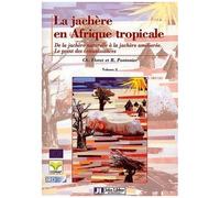 La Jachère En Afrique Tropicale - Volume 2, De La Jachère Naturelle À La Jachère Améliorée