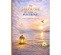 La jalousie qui serre la poitrine: Les enseignements du Coran et de la Sunnah pour retrouver sa stabilité intérieure