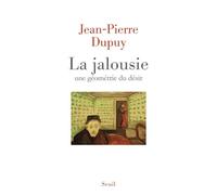 La Jalousie Une géométrie du désir - Jean-Pierre Dupuy - Seuil - broché - Essai