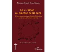 La « Jamaa » au diocèse de Kamina Origine, extension, signification historique de son enseignement doctrinal - Jean-Anatole Kalala Kaseba - L'harmattan - broché - Témoignage