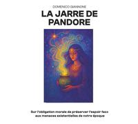 La Jarre de Pandore: Sur l’obbligation morale de préserver l’espoir face aux menaces existentielles de notre époque