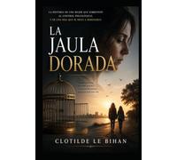 La Jaula Dorada: La historia de una mujer que sobrevivió al control psicológico. Y de una hija que se negó a heredarlo.