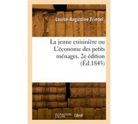 La jeune cuisinière ou L'économe des petits ménages. 2e édition - Friedel Louise-Augustine - Hachette Bnf - broché - Livre