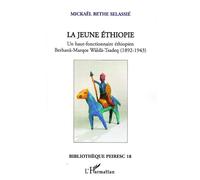 La jeune Ethiopie Un haut-fonctionnaire éthiopien - Berhana-Marqos Walda-Tsadeq (1892-1943) - Mickael Bethe Selassie - L'harmattan - broché - Essai