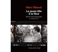 La Jeune Fille à la fleur: Histoire d'une photographie par Philippe Séclier