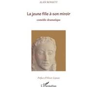 Alan Rossett – La jeune fille à son miroir – Comédie dramatique – Broché – L'Harmattan