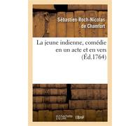La jeune indienne , comédie en un acte et en vers - Sébastien-Roch-Nicolas de Chamfort - Hachette Bnf - broché - Livre