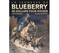 La Jeunesse de Blueberry - Tome 16 - 100 $ pour mourir - François Corteggiani - Dargaud - broché - Bande dessinée