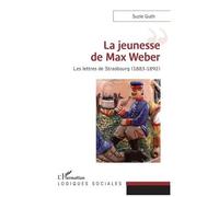 La Jeunesse De Max Weber - Les Lettres De Strasbourg (1883-1892)