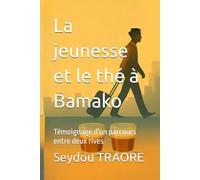 La jeunesse et le thé à Bamako: Témoignage d'un parcours entre deux rives