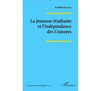 La jeunesse étudiante et l'indépendance des Comores - Ali Madi Djoumoi - L'harmattan - broché - Etude