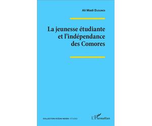 La jeunesse étudiante et l'indépendance des Comores - Ali Madi Djoumoi - L'harmattan - broché - Etude