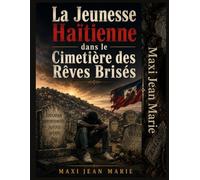 La Jeunesse Haïtienne dans le Cimetière des Rêves Brisés: Chronique d’une Génération Piégée dans la Vallée de l’Ombre et du Désespoir