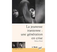 La jeunesse iranienne : une génération en crise Une génération en crise - Mahnaz Shirali - Puf - broché - Etude