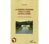 La Jeunesse Ivoirienne Face À La Crise En Côte D'ivoire - Le Point De Vue Des Jeunes